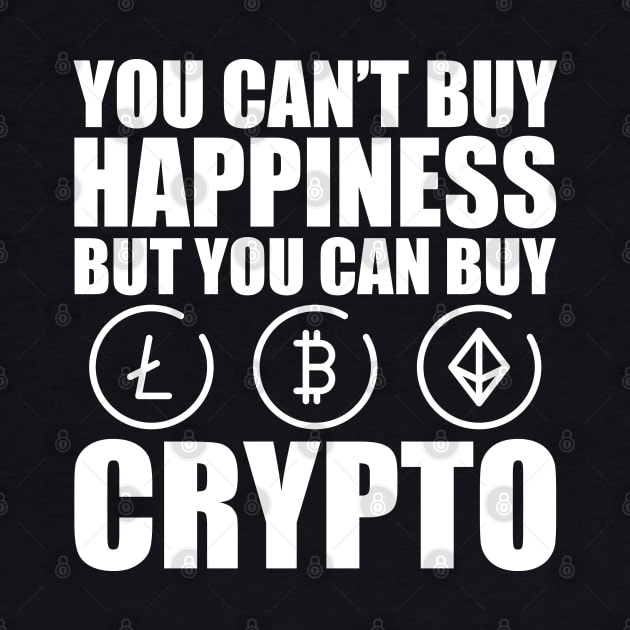 Crypto Trader - You can't buy happiness but you can buy crypto w by KC Happy Shop